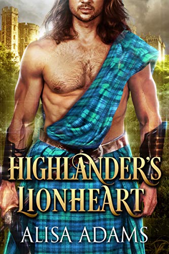Highlander's Lionheart: A Scottish Medieval Historical Romance (Beasts Of The Highlands Book 1)