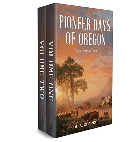 Pioneer Days of Oregon History: All Volumes (English Edition)