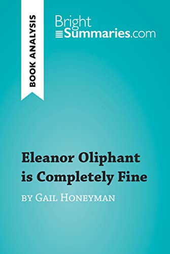 Eleanor Oliphant is Completely Fine by Gail Honeyman (Book Analysis): Detailed Summary, Analysis and Reading Guide (BrightSummaries.com)