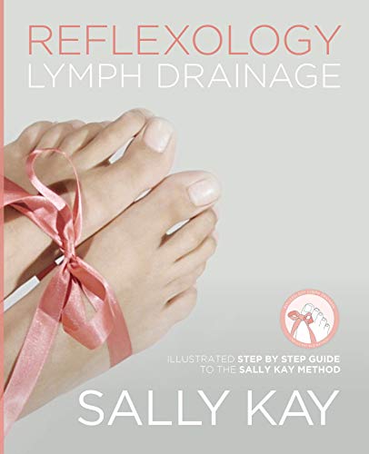 Reflexology Lymph Drainage: Illustrated Step by Step Guide to the Sally Kay Method (English Edition)