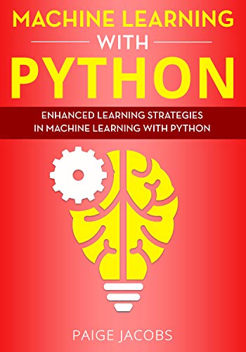 Machine Learning with Python: Enhanced Learning Strategies in Machine Learning with Python