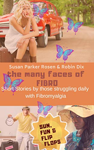 The Many Faces of Fibro: Short Stories By Those Struggling Daily with Fibromyalgia - Sun, Fun and Flip-Flops (English Edition)