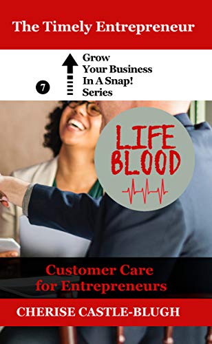 Lifeblood - Customer Care For Entrepreneurs (Grow Your Business in a Snap! Book 7)