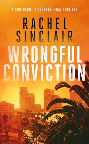Wrongful Conviction: A Southern California Legal Thriller (Southern California Legal Thrillers Book 4)