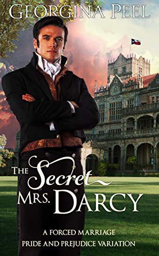 The Secret Mrs. Darcy: A Forced Marriage Pride and Prejudice Variation (Mr. Darcy and Elizabeth Bennet Conjured Anew Book 1)