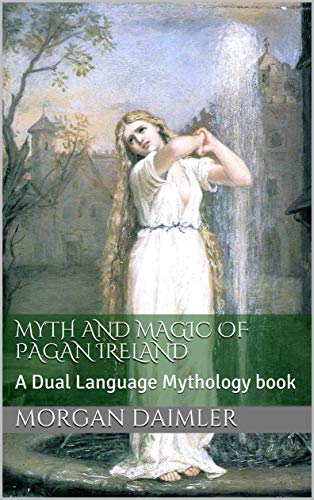 Myth and Magic of Pagan Ireland: A Dual Language Mythology book (Irish Myth Translations)