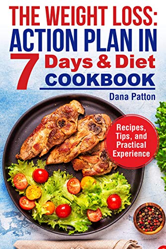 The Weight Loss: Action Plan in 7 Days and Diet Cookbook (Recipes, Tips, and Practical Experience) (English Edition)