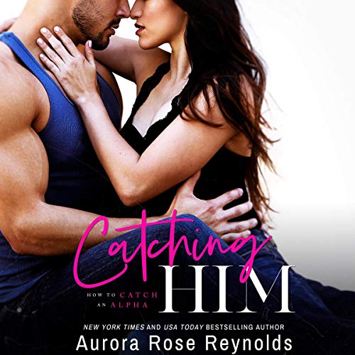 Catching Him: How to Catch an Alpha, Book 1