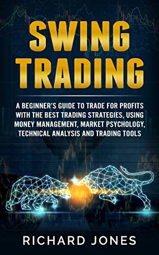 Swing Trading: A Beginner’s Guide To Trade For Profits With The Best Trading Strategies, Using Money Management, Market Psychology, Technical Analysis And Trading Tools (English Edition)