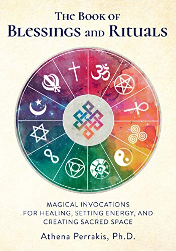 The Book of Blessings and Rituals: Magical Invocations for Healing, Setting Energy, and Creating Sacred Space (English Edition)