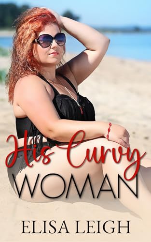 His Curvy Woman: A Curvy Girl Romance (Curved & Desired Book 1)