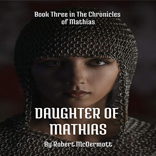 Daughter of Mathias: The Chronicles of Mathias, Book 3