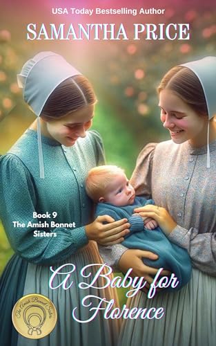 A Baby For Florence: Amish Romance (The Amish Bonnet Sisters Book 9)