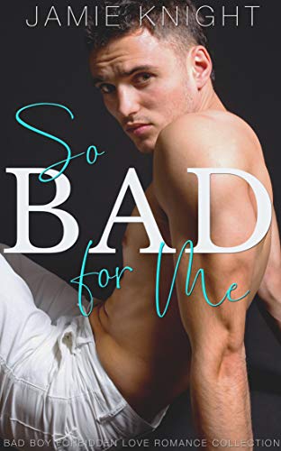 So Bad for Me: Bad Boy Forbidden Love Romance Collection (So Wrong It's Right Book 5)