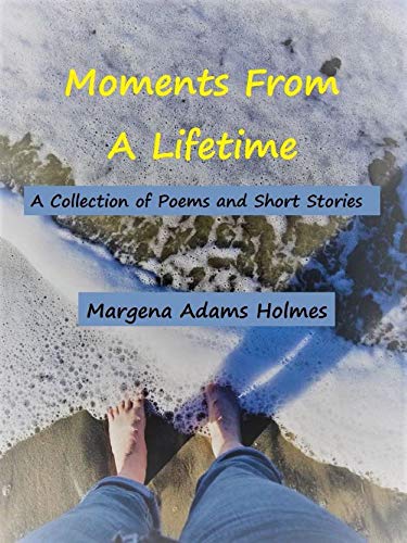 Moments From A Lifetime: A Collection of Poems and Short Stories