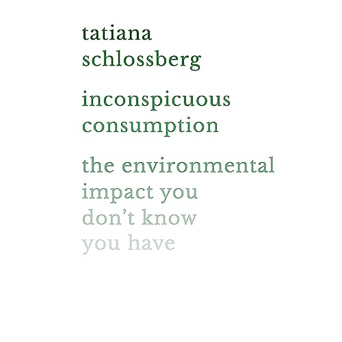 Inconspicuous Consumption: The Environmental Impact You Don't Know You Have