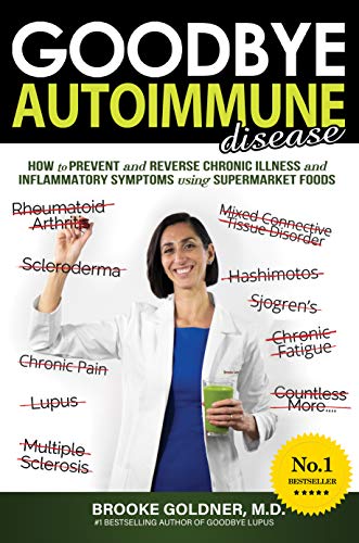 Goodbye Autoimmune Disease: How to Prevent and Reverse Chronic Illness and Inflammatory Symptoms Using Supermarket Foods (Goodbye Lupus Book 2) (English Edition)