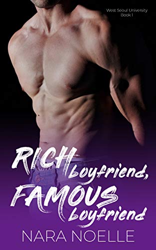 Rich Boyfriend, Famous Boyfriend: A Billionaire Standalone Romance (West Seoul University Book 1) (English Edition)