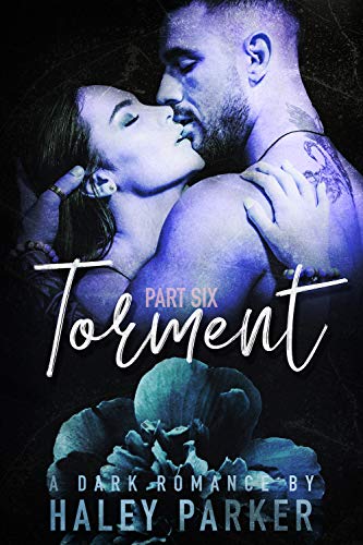 TORMENT: A DARK ROMANCE (PART SIX)