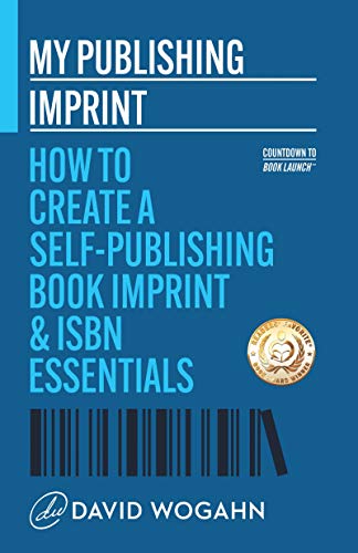 My Publishing Imprint: How to Create a Self-Publishing Book Imprint & ISBN Essentials (Countdown to Book Launch 1)