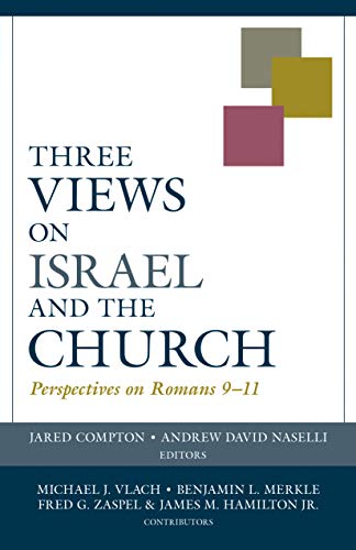 Three Views on Israel and the Church: Perspectives on Roman 9-11: Perspectives on Romans 9–11 (Viewpoints)