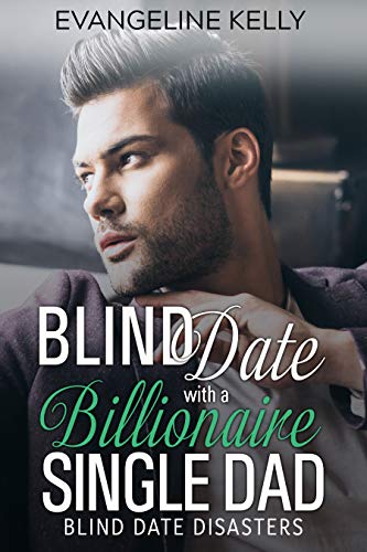 Blind Date with a Billionaire Single Dad (Blind Date Disasters Book 4)