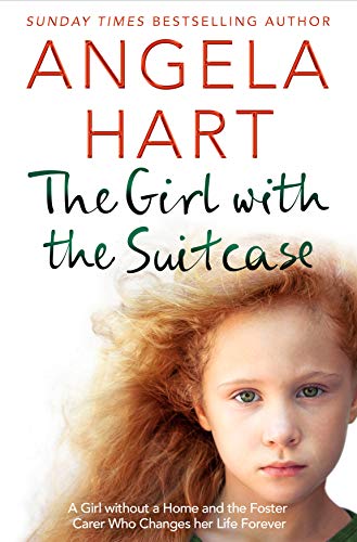 The Girl with the Suitcase: A Girl Without a Home and the Foster Carer Who Changes her Life Forever (Angela Hart Book 7)