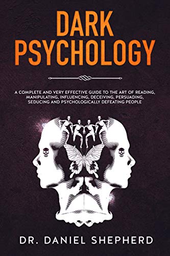 Dark Psychology: A Complete and Very Effective Guide to the Art of Reading, Manipulating, Influencing, Deceiving, Persuading, Seducing and Psychologically Defeating People (English Edition)