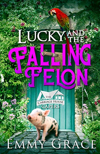 Lucky and the Falling Felon, Caper #1: Hilarious and Heartwarming Cozy Mysteries (The Carriage House Capers)