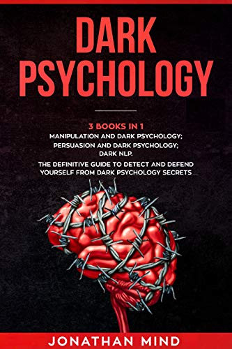 Dark Psychology : (3 Books in 1): Manipulation and Dark Psychology; Persuasion and Dark Psychology; Dark NLP. The Definitive Guide to Detect and Defend ... Dark Psychology Secrets (English Edition)