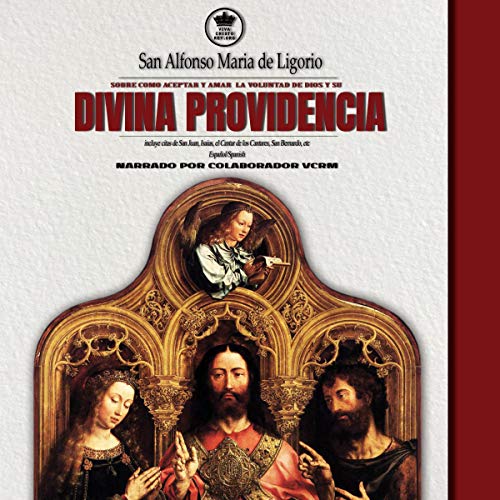 San Alfonso Maria de Ligorio sobre como aceptar y amar la voluntad de Dios y su Divina Providencia, incluye citas de San Juan, Isaias, el Cantar de los...etc