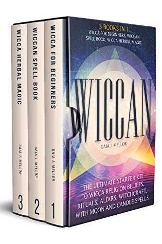 Wiccan: the Ultimate Starter Kit to Wicca Religion Beliefs, Rituals, Altars, Witchcraft, with Moon and Candle Spells (3 Books in 1: Wicca for Beginners, Wiccan Spell Book, Wicca Herbal Magic)