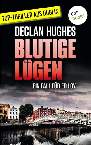 Blutige Lügen - Fesselnde Irland-Spannung für Fans von Tana French: Der erste Fall für Dublins abgebrühtesten Privatdetektiv Ed Loy (German Edition)