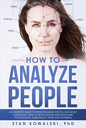 How to Analyze People: A complete guide to Speed Reading people and Body Language. Read People through Dark Psychology, Personality Types and Patterns