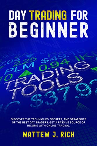 Day Trading For Beginner: Discover The Techniques, Secrets, And Strategies of the Best Day Traders. Get a Passive Source of Income With Online Trading. (English Edition)