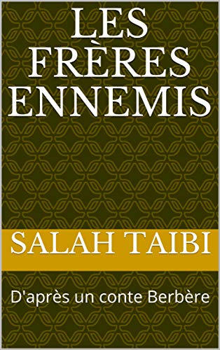 Les frères ennemis: D'après un conte Berbère (French Edition)