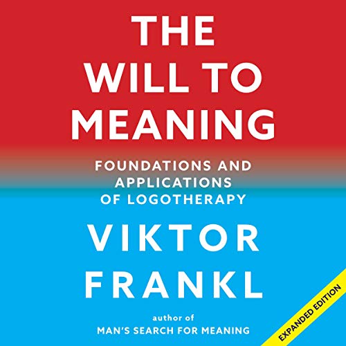 The Will to Meaning: Foundations and Applications of Logotherapy