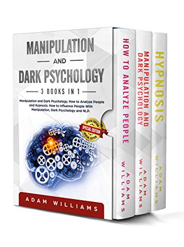 Manipulation and Dark Psychology: 3 Books in 1: Manipulation and Dark Psychology, How to Analyze People and Hypnosis. How to Influence People with Manipulation, Dark Psychology and NLP.