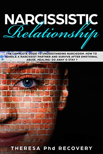 Narcissistic Relationship: The Complete Guide to Understanding Narcissism. How to Handle a Narcissistic Partner and Survive after Emotional Abuse. Healing: ... Away or Stay ? (Narcissistic abuse Book 3)