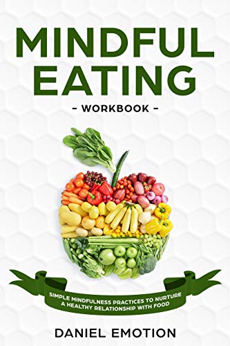 Mindful Eating Workbook: Simple Mindfulness Practices to Nurture a Healthy Relationship With Food (Meditation Mastery)
