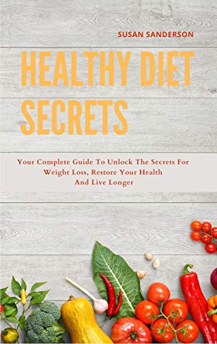 Healthy Diet Secrets: 2 books in one: The New basic Anti-inflammatory Diet and Intermittent Solution: your complete guide to unlock the secrets for weight loss, restore your health and live longer