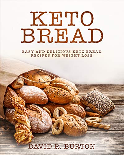 Keto Bread: Easy And Delicious Keto Bread Recipes For Weight Loss