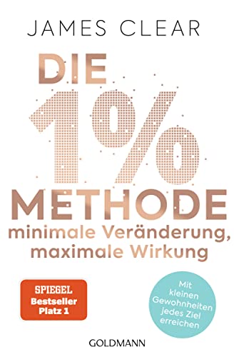 Die 1%-Methode – Minimale Veränderung, maximale Wirkung: Mit kleinen Gewohnheiten jedes Ziel erreichen - Mit Micro Habits zum Erfolg (German Edition)