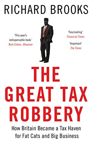 The Great Tax Robbery: How Britain Became a Tax Haven for Fat Cats and Big Business
