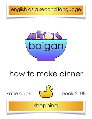 How to Make Dinner - Brinjal, Shopping: Ducky Booky Early Reading (The Journey of Food Book 2108) (English Edition)