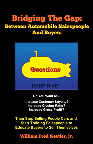 Bridging the Gap: Between Automobile Salespeople And Buyers: Then Stop Selling People Cars and Start Training Salespeople to Educate Buyers to Sell Themselves (English Edition)