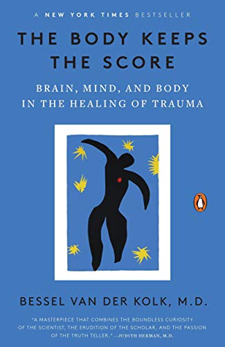 The Body Keeps The Score: Brain, Mind, and Body in The Healing of Trauma - Paperback by Bessel Van der Kolk M.D.