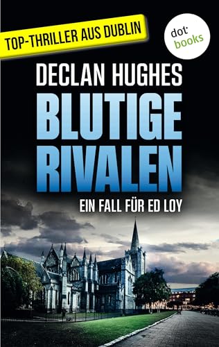 Blutige Rivalen - Fesselnde Irland-Spannung für Fans von Tana French: Der dritte Fall für Dublins abgebrühtesten Privatdetektiv Ed Loy: Kriminalroman (German Edition)
