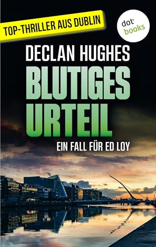 Blutiges Urteil - Fesselnde Irland-Spannung für Fans von Tana French: Der vierte Fall für Dublins abgebrühtesten Privatdetektiv Ed Loy: Kriminalroman (German Edition)