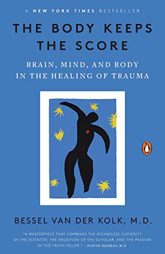 The Body Keeps The Score: Brain, Mind, and Body in The Healing of Trauma by Bessel Van der Kolk M.D. (Paperback)